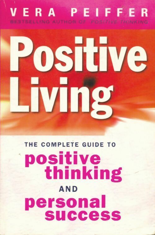 Livrenpoche : Positive living. The complete guide to positive thinking and personal success - Vera Peiffer - Livre