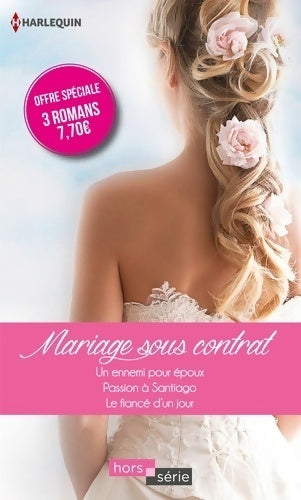 Livrenpoche : Mariage sous contrat : Un ennemi pour époux / Passion à Santiago / Le fiancé d'un jour - Trish Morey - Livre