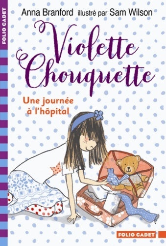 Livrenpoche : Violette chouquette : Une journée à l'hôpital - anna Branford - Livre