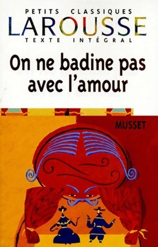 On ne badine pas avec l'amour - Alfred De Musset -  Petits Classiques Larousse - Livre
