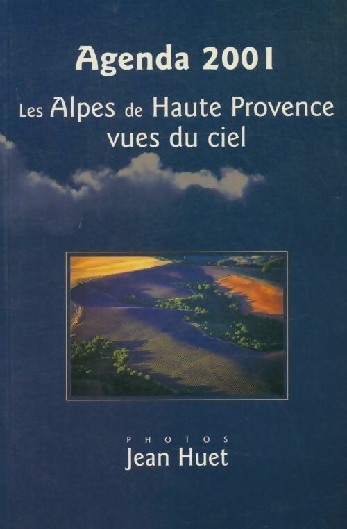 Livrenpoche : Agenda 2001 des Alpes de Haute Provence vues du ciel - Jean Huet - Livre