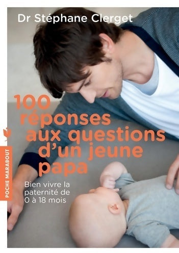Livrenpoche : 100 réponses aux questions d'un jeune papa - Dr Stéphane Clerget - Livre