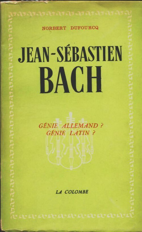 Livrenpoche : Jean-Sébastien Bach génie allemand ? génie latin ? - Norbert Dufourcq - Livre