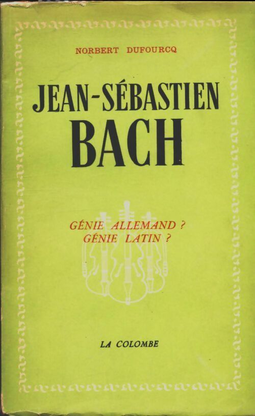 Jean-Sébastien Bach génie allemand ? génie latin ? - Norbert Dufourcq -  Colombe GF - Livre