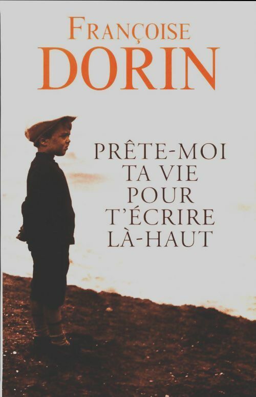 Livrenpoche : Prête-moi ta vie pour t'écrire là-haut - Françoise Dorin - Livre