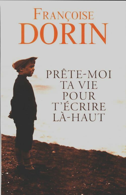 Prête-moi ta vie pour t'écrire là-haut - Françoise Dorin -  Les carnets du Grand T - Livre