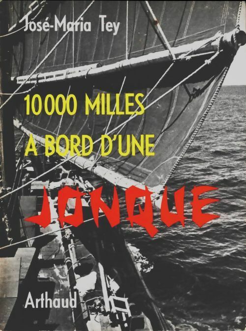 10000 milles à bord d'une jonque - José-Maria Tey -  Arthaud GF - Livre