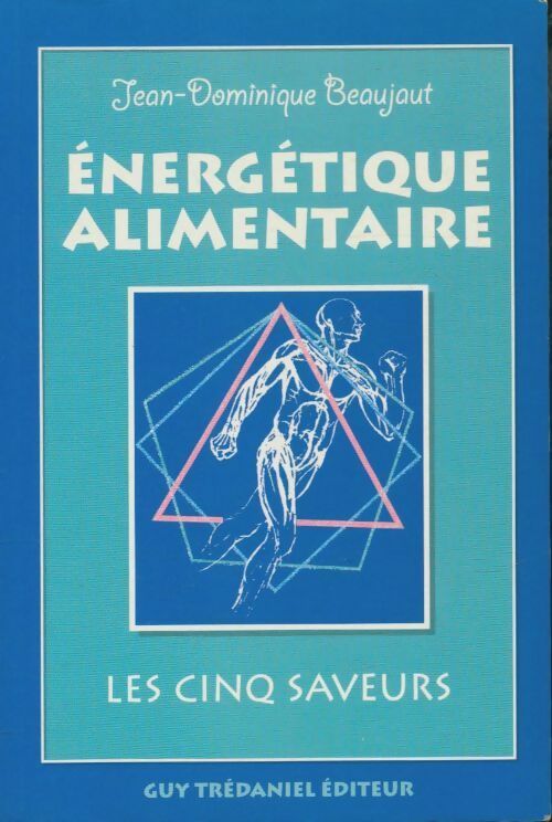 Livrenpoche : Energétique alimentaire : Les cinq saveurs - Jean-Dominique Beaujaut - Livre
