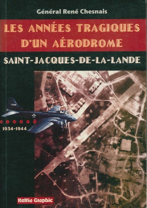 Livrenpoche : Les années tragiques d'un aérodrome: Saint-Jacques-de-la-lande 1934-1944 - René Chesnais - Livre