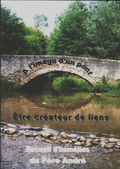 Livrenpoche : A l'image d'un pont...Etre créateur de liens - Père André - Livre