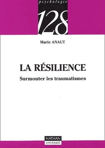 La résilience. Surmonter les traumatismes - Marie Anaut - Livre