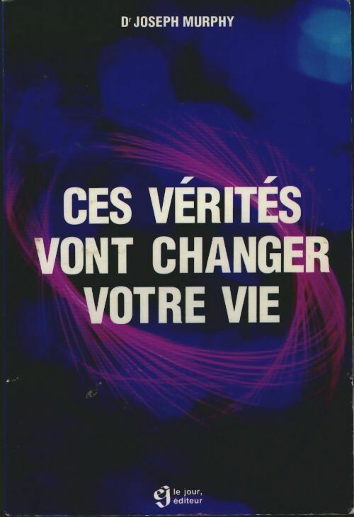 Ces vérités qui vont changer votre vie - Joseph Murphy - Livre
