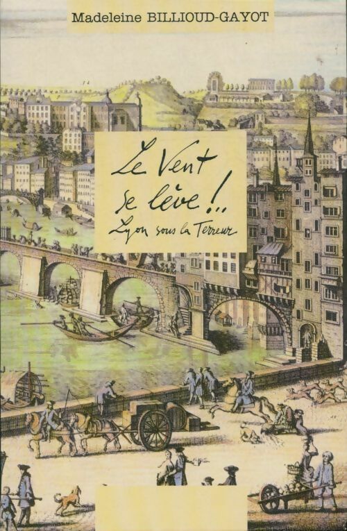 Livrenpoche : Le vent se lève!.. Lyon sous la terreur - Madeleine Billioud-Gayot - Livre