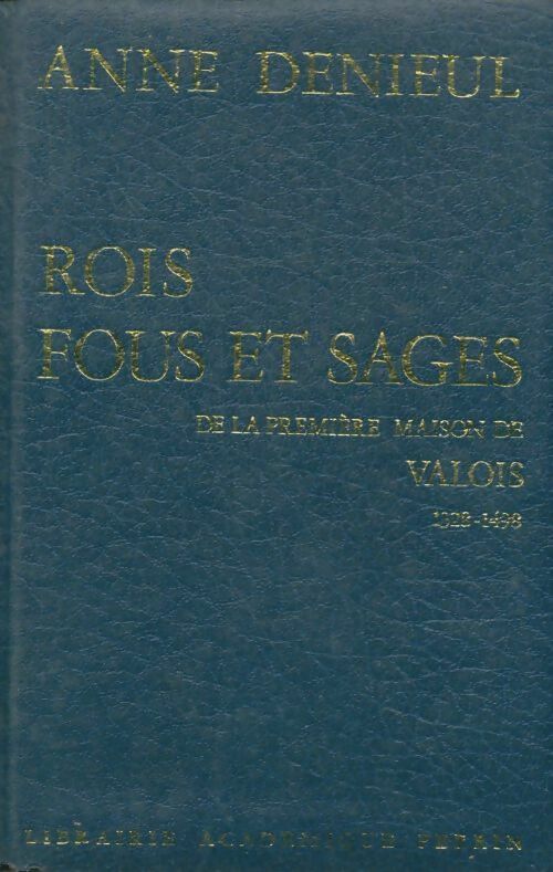 Livrenpoche : Rois fous et sages de la première maison de Valois 1328-1498 - Anne Denieul - Livre