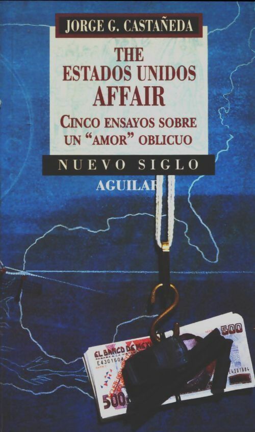 Livrenpoche : The estados unidos affair. Cinco ensayos sobre un - Jorge G. Castaneda - Livre