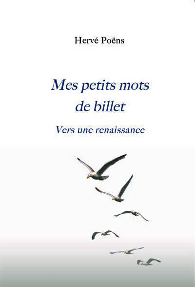 Livrenpoche : Mes petits mots de billet. Vers une renaissance - Hervé Poëns - Livre