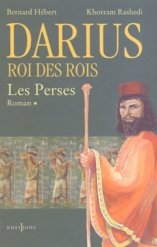 Livrenpoche : Les perses Tome I : Darius, roi des rois - Bernard Hébert - Livre