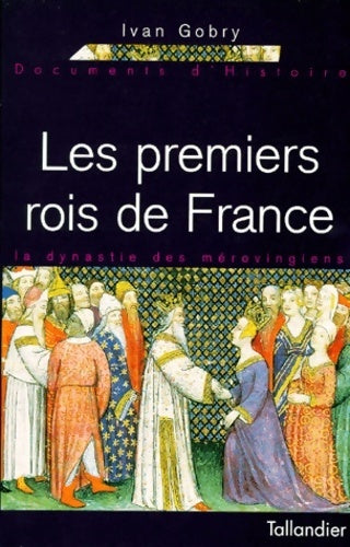 Livrenpoche : Les premiers rois de France. La dynastie des mérovingiens - Ivan Gobry - Livre