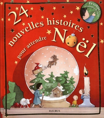 24 nouvelles histoires pour attendre Noël + en cadeau un calendrier de l'avent - Collectif - Livre