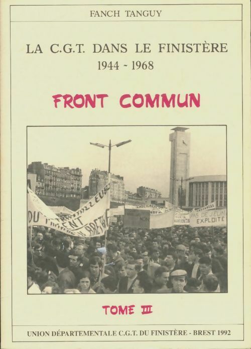 Livrenpoche : La CGT dans le Finistère 1944-1968 Tome III : Front commun - Fanch Tanguy - Livre