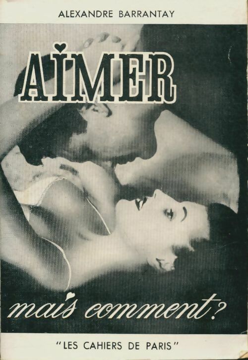 Livrenpoche : Aimer mais comment ? - Alexandre Barrantay - Livre