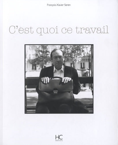 Livrenpoche : C'est quoi ce travail - François-Xavier Seren - Livre