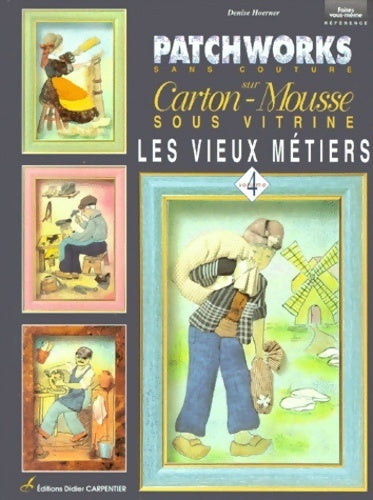 Livrenpoche : Patchworks sans couture sur carton-mousse Tome IV : Les vieux métiers - Denise Hoerner - Livre