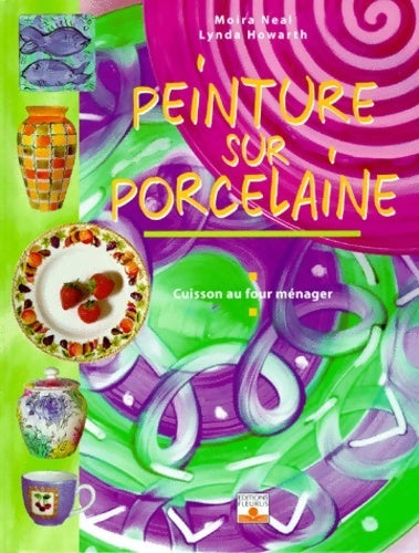 Livrenpoche : Peinture sur porcelaine. Cuisson au four ménager - Moira Neal - Livre
