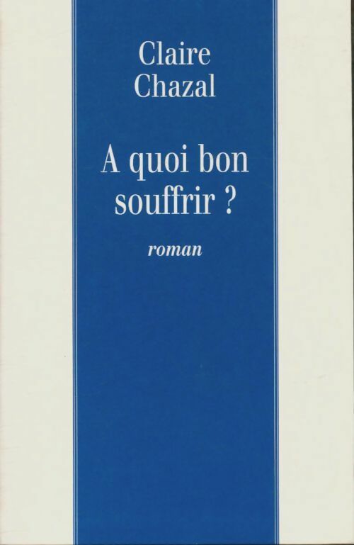 Livrenpoche : À quoi bon souffrir ? - Claire Chazal - Livre
