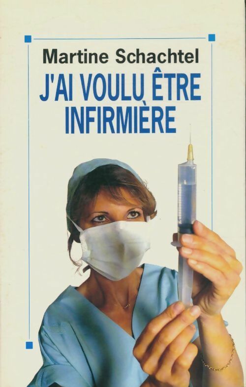 Livrenpoche : J'ai voulu être infirmière - Martine Schachtel - Livre