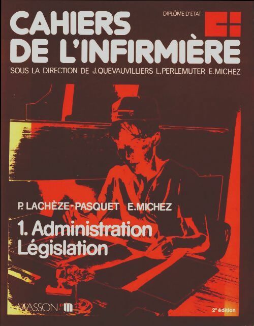 Livrenpoche : Cahiers de l'infirmière Tome I : Administration législation - Pierre Lachèze-Pasquet - Livre