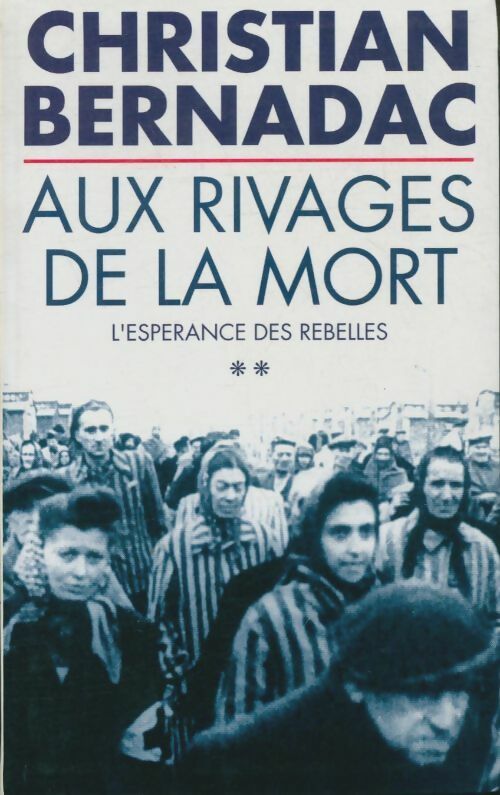 Livrenpoche : Aux rivages de la mort Tome II: L'espérance des rebelles - Christian Bernadac - Livre