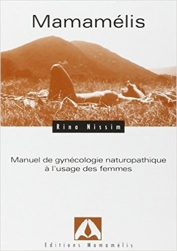 Mamamélis. Manuel de gynécologie naturopathique à l'usage des femmes - Rina Nissim - Livre