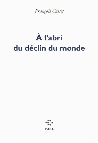 Livrenpoche : À l'abri du déclin du monde - François Cusset - Livre