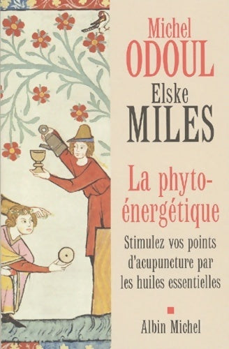 Livrenpoche : La phyto-énergétique. Stimulez vos points d'acupuncture par les huiles essentielles - Michel Odoul - Livre