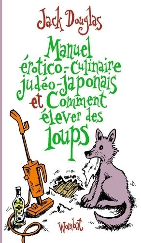 Livrenpoche : Manuel érotico-culinaire judéo-japonais et comment élever des loups - Jack Douglas - Livre