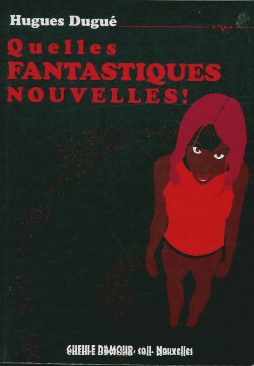 Livrenpoche : Quelles fantastiques nouvelles - Hugues Dugué - Livre