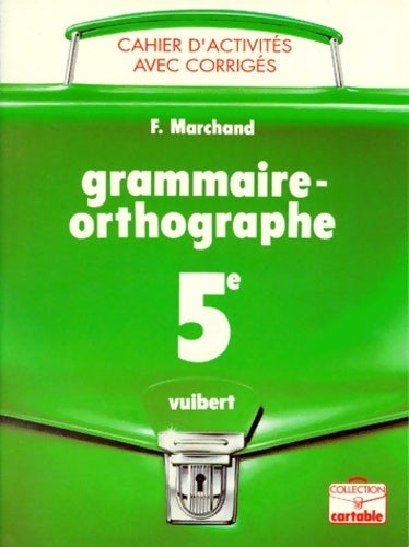 Livrenpoche : Cahier d'activités : Grammaire-orthographe 5e - Marchand - Livre