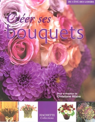 Livrenpoche : Créer ses bouquets - Christiane Hilaire - Livre