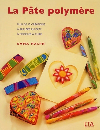 Livrenpoche : La pâte polymère : Plus de 15 créations à réaliser en pâte à modeler à cuire - Emma Ralph - Livre