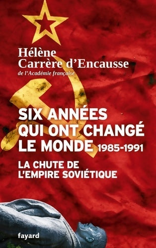Livrenpoche : Six années qui ont changé le monde 1985-1991 : La chute de l'empire soviétique - Hélène Carrère d'Encausse - Livre