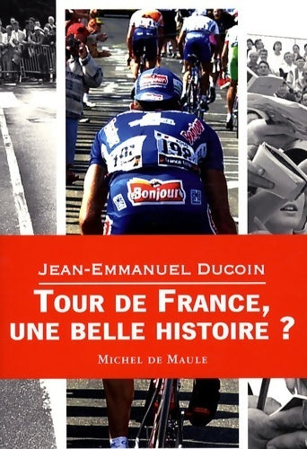 Livrenpoche : Tour de France une belle histoire ? - Jean-Emmanuel Ducoin - Livre