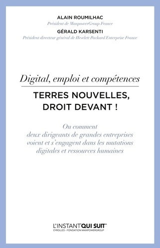 Livrenpoche : Digital emploi et compétences - terres nouvelles droit devant ! : Ou comment deux dirigeants de grandes entreprises voient et s'engagent dans les mutations digitales et ressources humaines - Gérald Karsenti - Livre