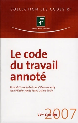 Livrenpoche : Le code du travail annoté 2007 - Bernadette Lardy-Pélissier - Livre