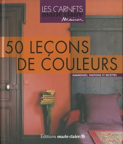 50 leçons de couleurs : Les choisir les créer les marier - Anne Desnos-bré - Livre