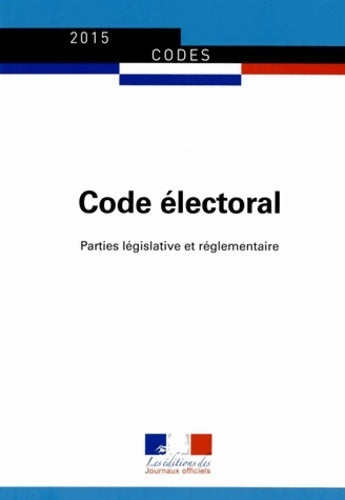 Livrenpoche : Code électoral 2015 - parties législative et réglementaire - textes mis à jour au 15 janvier 2015 - Journaux Officiels - Livre