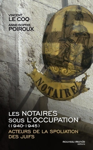 Livrenpoche : Les notaires sous l'occupation (1940-1945) : Acteurs de la spoliation des juifs - Vincent Le Coq - Livre