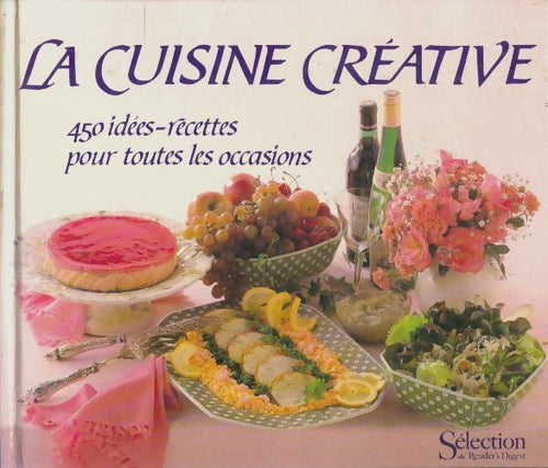 Livrenpoche : La cuisine créative : 450 idées-recettes pour toutes les occasions - Collectif - Livre