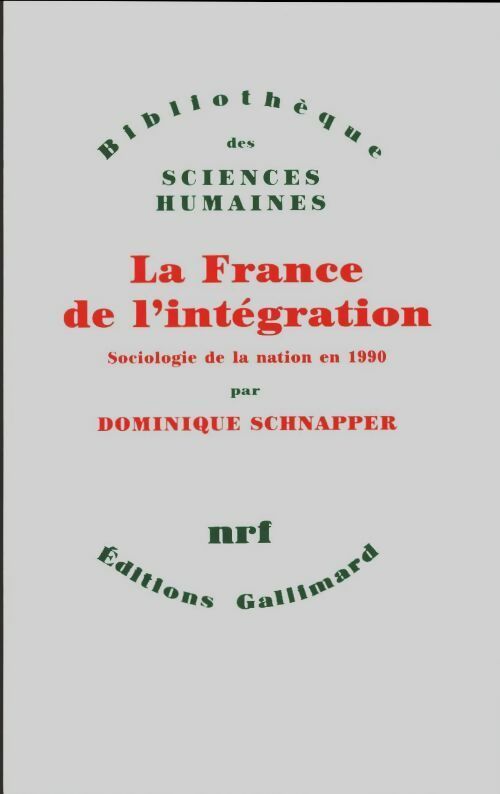 Livrenpoche : La France de l'intégration : Sociologie de la nation en 1990 - Dominique Schnapper - Livre