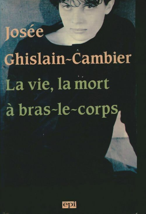 Livrenpoche : La vie la mort à bras-le-corps - Josée Ghislain-Cambier - Livre